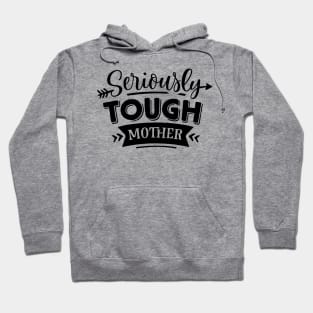 Seriously Tough Mother For Mothers Day Hoodie